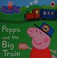 Cover of: Peppa and the Big Train