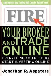 Cover of: Fire Your Broker and Trade Online: Everything You Need to Start Investing Online