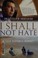 Cover of: I shall not hate