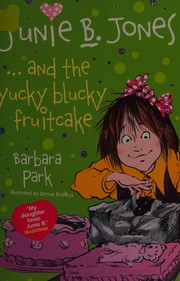 Junie B. Jones and the yucky blucky fruitcake by Barbara Park