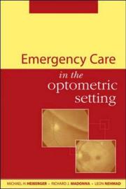 Cover of: Emergency Care in the Optometric Setting by Michael H. Heiberger, Richard J Madonna, Leon Nehmad, Michael Heiberger, Richard Madonna