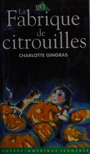 Cover of: La fabrique de citrouille by Charlotte Gingras