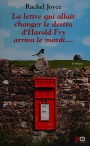 Cover of: La lettre qui allait changer le destin d'Harold Fry arriva le mardi: roman