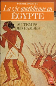 La vie quotidienne en Egypte au temps des Ramses by Pierre Montet