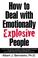 Cover of: How to deal with emotionally explosive people