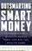 Cover of: Outsmarting the Smart Money 