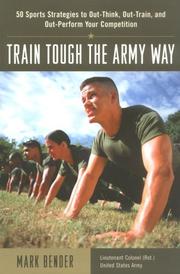 Cover of: Train Tough the Army Way : 50 Sports Strategies to Out-Think, Out-Train, and Out-Perform Your Competition