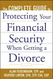 Cover of: The Complete Guide to Protecting Your Financial Security When Getting a Divorce by Alan Feigenbaum, Heather Linton