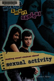 Making smart choices about sexual activity by Stephanie C. Perkins