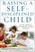Cover of: Raising a Self-Disciplined Child