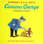 Cover of: Margret & H.A. Rey's Curious George catches a train