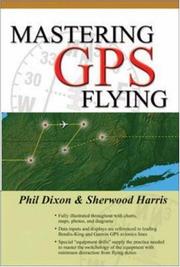 Cover of: Mastering GPS Flying by Phil Dixon, Sherwood Harris