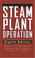 Cover of: Steam Plant Operation