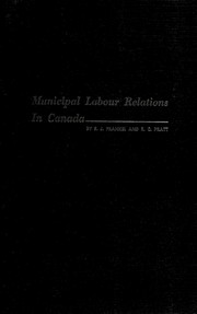 Cover of: Municipal labour relations in Canada: a study of some problems arising from collective bargaining between municipalities and municipal trade unions