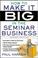 Cover of: How to make it big in the seminar business