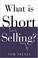 Cover of: What Is Short Selling?