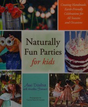 Cover of: Naturally fun parties for kids by Anni Daulter