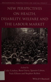 Cover of: New Perspectives on Health, Disability, Welfare and the Labour Market by Colin Lindsay, Bent Greve, Ignazio Cabras, Nick Ellison, Stephen Kellett