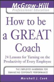 Cover of: How to Be A Great Coach : 24 Lessons for Turning on the Productivity of Every Employee (The McGraw-Hill Professional Education Series)