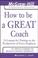 Cover of: How to be a great coach