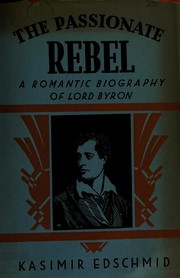 Cover of: The passionate rebel, the life of Lord Byron