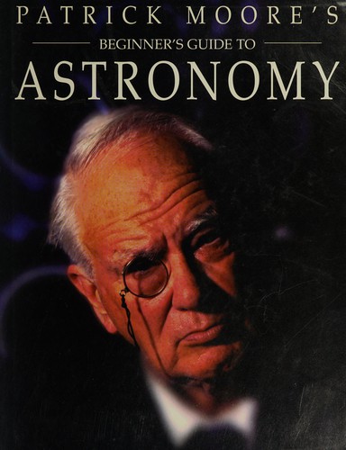Patrick Moore's beginner's guide to astronomy by Patrick Moore