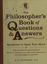 Cover of: The philosopher's book of questions and answers: questions to open your mind : find out how the wise words of Socrates, Kierkegaard, Descartes, Nietzsche, and more apply to your life