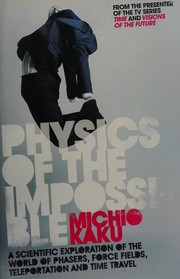 Cover of: Physics of the impossible: A Scientific Exploration into the World of Phasers, Force Fields, Teleportation, and Time Travel