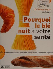 Cover of: Pourquoi le blé nuit à votre santé by William Davis
