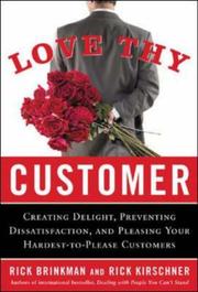 Cover of: Love Thy Customer: Creating Delight, Preventing Dissatisfaction, and Pleasing Your Hardest-to-Please Customer