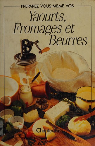 Préparez vous-même vos yaourts, fromages et beurres by 