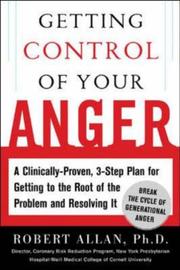 Cover of: Getting control of your anger: a clinically-proven, 3-step plan for getting to the root of the problem and solving it