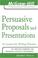 Cover of: Persuasive proposals and presentations