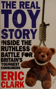 Cover of: The real toy story: inside the ruthless battle for Britain's youngest customers