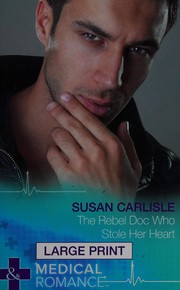 Cover of: The Rebel Doc Who Stole Her Heart by Susan Carlisle