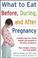 Cover of: What to eat before, during, and after pregnancy