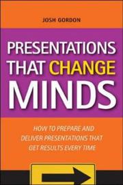 Cover of: Presentations that change minds by Josh Gordon