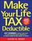 Cover of: Make your life tax deductible