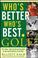 Cover of: Who's better, who's best in golf?