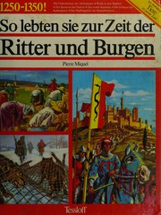 Cover of: So lebten sie zur Zeit der Ritter und Burgen by Miquel, Pierre, Pierre Probst