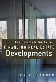 Cover of: The Complete Guide to Financing Real Estate Developments | Ira Nachem