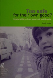 Cover of: Too safe for their own good?: helping children learn about risk and lifeskills