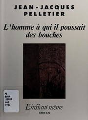 Cover of: L' homme à qui il poussait des bouches: roman