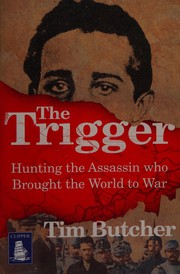 Cover of: The trigger: hunting the assassin who brought the world to war