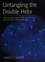 Cover of: Untangling the double helix by James C. Wang
