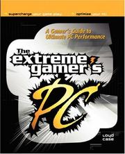 Cover of: The extreme gamer's PC: a gamer's guide to PC ultimate performance