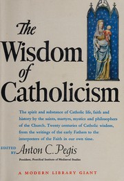 Cover of: The wisdom of Catholicism. by Anton Charles Pegis