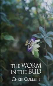 Cover of: The worm in the bud by Chris Collett