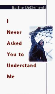 Cover of: I Never Asked You to Understand Me by Barthe DeClements