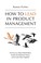 Cover of: How to Lead in Product Management